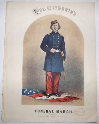 Item #008432 Col. Ellsworth's Funeral March; Composed & Respectfully Dedicated to Francis E....