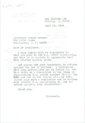 1984-1986 – An archive of letters from a citizen to President Ronald Regan and other politicians urging them to implement policies against “the abomination of torture,” along with responses he received from the State Department, Senator Alan Dixon, Senator Charles Percy, and Congressman Sidney Yates; “Dear Mr. President . . . As you said in a recent speech there should be ‘increased respect for human rights everywhere. . .. I know you are promoting democracy which make societies in which torture is unlikely. But it is now, in many countries, by government.”